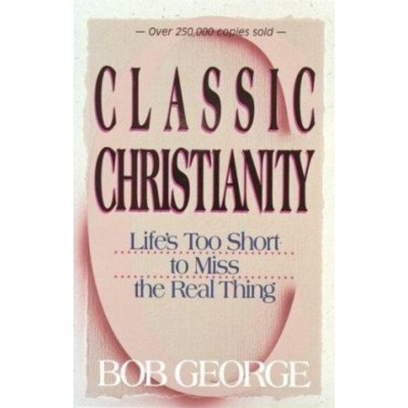 Classic Christianity: Life's Too Short to Miss the Real Thing - Picture 1 of 2